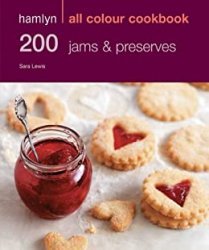 200 Jams & Preserves: Hamlyn All Colour Cookbook