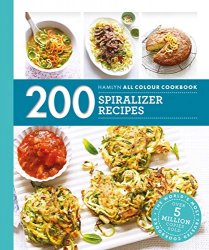 200 Spiralizer Recipes: Hamlyn All Colour Cookbook