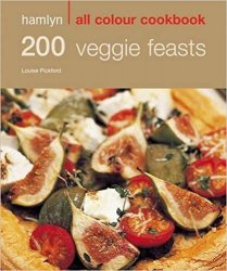200 Veggie Feasts: Hamlyn All Colour Cookbook