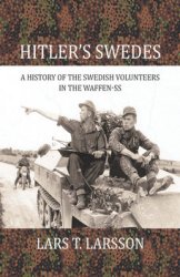 Hitlers Swedes: A History of the Swedish Volunteers in the Waffen-SS