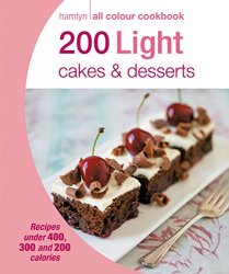 200 Light Cakes & Desserts: Hamlyn All Colour Cookbook