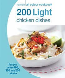 200 Light Chicken Dishes: Hamlyn All Colour Cookbook
