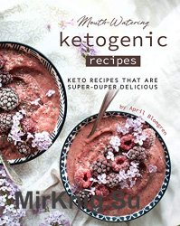 Mouth-Watering Ketogenic Recipes: Keto Recipes That Are Super-Duper Delicious Kindle Edition