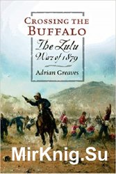Crossing the Buffalo: The Zulu War of 1879