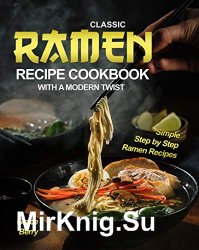 Classic Ramen Recipe Cookbook with A Modern Twist