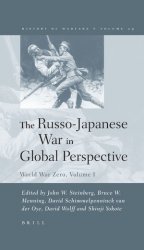 The Russo-Japanese War in Global Perspective. World War Zero, Volume I