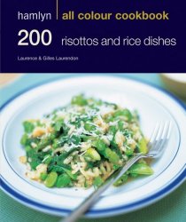 200 Risottos & Rice Dishes: Hamlyn All Colour Cookbook