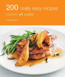 200 Really Easy Recipes: Hamlyn All Colour Cookbook