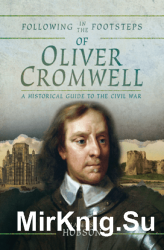 Following in the Footsteps of Oliver Cromwell: A Historical Guide to the Civil War