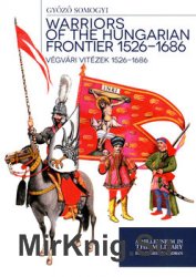 Warriors of the Hungarian Frontier 1526-1686 / Vegvari Vitezek 1526-1686