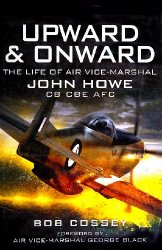 Upward & Onward: The Life of Air Vice-Marshal John Howe CB, CBE, AFC