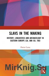 Slavs in the Making. History, Linguistics and Archaeology in Eastern Europe (ca. 500ca. 700)