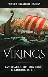 Vikings: A Fascinating History from Beginning to End