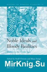 Noble Ideals and Bloody Realities. Warfare in the Middle Ages