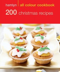 200 Christmas Recipes: Hamlyn All Colour Cookbook