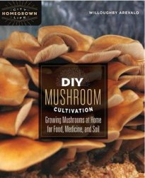 DIY Mushroom Cultivation: Growing Mushrooms at Home for Food, Medicine, and Soil