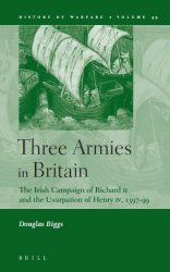 Three Armies in Britain. The Irish Campaign of Richard II and the Usurpation of Henry IV, 1397-99