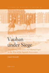 Vauban under Siege. Engineering Efficiency and Martial Vigor in the War of the Spanish Succession