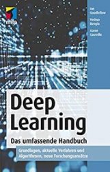 Deep Learning - Das umfassende Handbuch: Grundlagen, aktuelle Verfahren und Algorithmen, neue Forschungsansatze