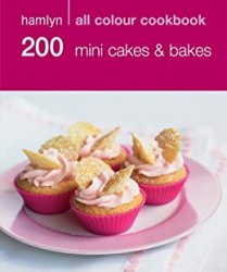 200 Mini Cakes & Bakes: Hamlyn All Colour Cookbook