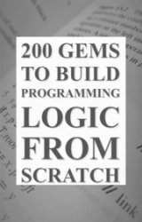 200 Gems: To Build Programming Logic From Scratch