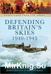 Defending Britain's Skies 1940-1945 (Despatches from the Front)