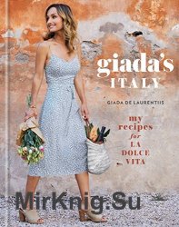 Giada's Italy: My Recipes for La Dolce Vita: A Cookbook