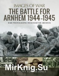 The Battle for Arnhem 1944-1945 (Images of War)