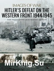 Hitlers Defeat on the Western Front 1944-1945 (Images of War)