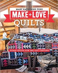 Make & Love Quilts: Scrap Quilts for the 21st Century