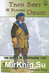 Then Beat a Flying Drum: The Battle of Philiphaugh 1645 (Partizan Battledress 3)