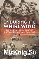 Enduring the Whirlwind: The German Army and the Russo-German War 1941-1943