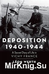 Deposition 1940-1944: A Secret Diary of Life in Vichy France