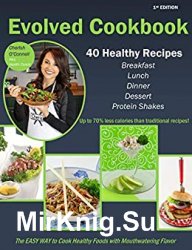 The Evolved Cookbook: The EASY WAY to Cook Healthy Foods with Mouthwatering Flavor