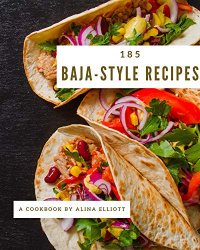185 Baja-Style Recipes