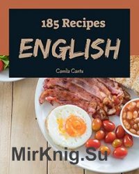 185 English Recipes: The English Cookbook for All Things Sweet and Wonderful!