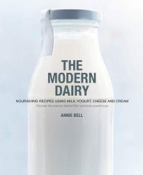 The Modern Dairy: Nourishing Recipes Using Milk, Yogurt, Cheese, and Cream