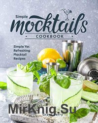 Simple Mocktail Cookbook: Simple Yet Refreshing Mocktail Recipes