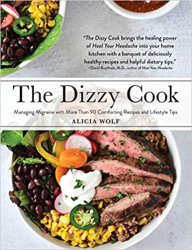 The Dizzy Cook: Managing Migraine with More Than 90 Comforting Recipes and Lifestyle Tips