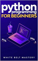 Python Programming for beginners: Learn Python in a step by step approach, Complete practical crash course to learn Python