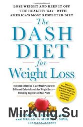 The DASH Diet for Weight Loss: Lose Weight and Keep It Off - the Healthy Way - with America's Most Respected Diet