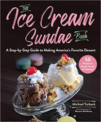 The Ice Cream Sundae Book: A Step-by-Step Guide to Making Americas Favorite Dessert