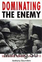 Dominating the Enemy: War in the Trenches 1914-1918