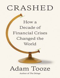 Crashed. How a Decade of Financial Crises Changed the World
