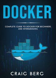 Docker: Complete Guide To Docker For Beginners And Intermediates