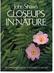 Closeups in Nature. The Photographer's Guide to Techniques in the Field