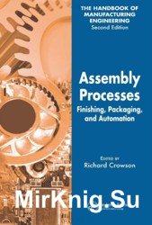 The Handbook of Manufacturing Engineering (Volume 4, Assembly Processes. Finishing, Packaging, and Automation)