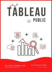 Tableau Public: The Ultimate Beginner's Guide to Learn Tableau Public Step by Step