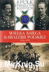 8 Pulk Strzelcow Konnych (Wielka Ksiega Kawalerii Polskiej 1918-1939 Tom 38)