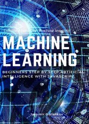 Machine Learning: Beginners Step by Step Artificial Intelligence with JavaScript